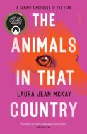 The Animals in That Country di Laura Jean McKay edito da SCRIBE PUBN