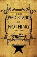 Those Who Stand for Nothing Fall for Anything - Hamilton: Lyrics and Music, Lined/Ruled Paper and Staff, Manuscript Paper for Notes, Inspiration, Broa di David Blank Publishing edito da Createspace Independent Publishing Platform