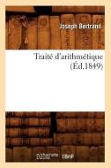 Traite D'Arithmetique (Ed.1849) di Joseph Bertrand edito da Hachette Livre - Bnf