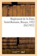 R glement de la Foire Saint-Romain, Rouen, 1922 di Sans Auteur edito da Hachette Livre - BNF