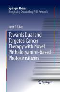 Towards Dual and Targeted Cancer Therapy with Novel Phthalocyanine-based Photosensitizers di Janet T F Lau edito da Springer International Publishing