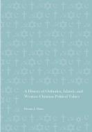 A History of Orthodox, Islamic, and Western Christian Political Values di Dennis J. Dunn edito da Springer International Publishing