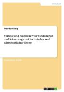 Vorteile und Nachteile von Windenergie und Solarenergie auf technischer und wirtschaftlicher Ebene di Theodor König edito da GRIN Verlag