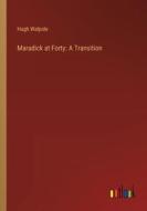 Maradick at Forty: A Transition di Hugh Walpole edito da Outlook Verlag