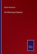 The White Dog of Rylstone di William Wordsworth edito da Salzwasser-Verlag