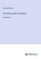 The Forest Lovers; A Romance di Maurice Hewlett edito da Megali Verlag
