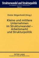 Kleine und mittlere Unternehmen im Strukturwandel - Arbeitsmarkt und Strukturpolitik edito da Lang, Peter GmbH