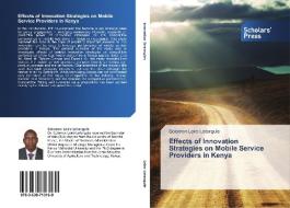 Effects of Innovation Strategies on Mobile Service Providers in Kenya di Solomon Leiro Letangule edito da SPS