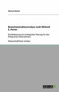 Mallek, M: Branchenstrukturanalyse nach Michael E. Porter di Michael Mallek edito da GRIN Verlag