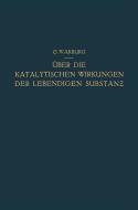 Über die Katalytischen Wirkungen der Lebendigen Substanz di Otto Warburg edito da Springer Berlin Heidelberg