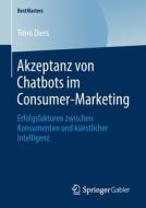 Akzeptanz von Chatbots im Consumer-Marketing di Timo Diers edito da Springer-Verlag GmbH