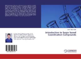 Introduction to Sugar based Coordination Compounds di Bashir Ahmad Malik edito da LAP LAMBERT Academic Publishing