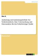 Auslastung und Auslastungsdefizite bei Verkehrsmitteln. Eine Untersuchung und Datenanalyse für den Verkehrsträger Straße di Max B. edito da GRIN Verlag