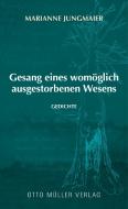 Gesang eines womöglich ausgestorbenen Wesens di Marianne Jungmaier edito da Otto Müller Verlagsges.