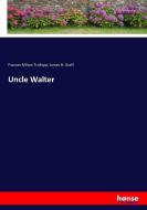 Uncle Walter di Frances Milton Trollope, James H. Graff edito da hansebooks