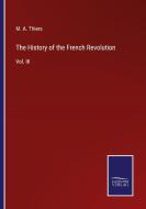The History of the French Revolution di M. A. Thiers edito da Salzwasser-Verlag