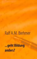 ... geht Bildung anders? di Ralf A. M. Brehmer edito da Books on Demand