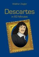 Descartes in 60 Minutes di Walther Ziegler edito da Books on Demand