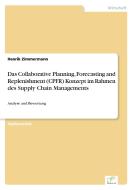 Das Collaborative Planning, Forecasting and Replenishment (CPFR) Konzeptim Rahmen des Supply Chain Managements di Henrik Zimmermann edito da Diplom.de