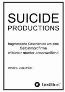 Suicide Productions di Donald C. Doppelthaler edito da Tredition