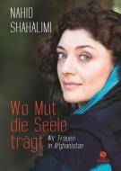 Wo Mut die Seele trägt di Nahid Shahalimi edito da Sandmann, Elisabeth