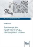 Ressourcenorientierte Auftragsregelung in einer hybriden Produktion mittels betriebsbegleitender Simulation di Toni Donhauser edito da FAU University Press