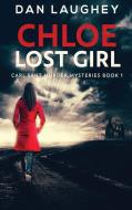 CHLOE - LOST GIRL: LARGE PRINT HARDCOVER di DAN LAUGHEY edito da LIGHTNING SOURCE UK LTD