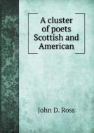 A Cluster Of Poets Scottish And American di John D Ross edito da Book On Demand Ltd.
