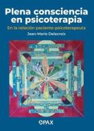 Plena Consciencia En Psicoterapia di Jean Marie Delacroix edito da Editorial Terracota