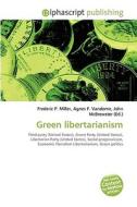 Green libertarianism di #Miller,  Frederic P. Vandome,  Agnes F. Mcbrewster,  John edito da Alphascript Publishing