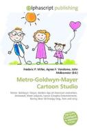 Metro-goldwyn-mayer Cartoon Studio di #Miller,  Frederic P. Vandome,  Agnes F. Mcbrewster,  John edito da Vdm Publishing House