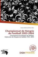 Championnat De Hongrie De Football 2003-2004 edito da Dign Press