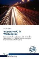 Interstate 90 In Washington edito da Crypt Publishing