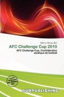 Afc Challenge Cup 2010 edito da Aud Publishing