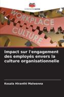 Impact sur l'engagement des employés envers la culture organisationnelle di Kosala Hiranthi Malwenna edito da Editions Notre Savoir
