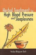 Herbal Treatment For High Blood Pressure & Sleeplessness di Vaidya Bhagwan Dash edito da B Jain Publishers Pvt Ltd