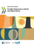 Conflict Networks In North And West Africa di Organisation for Economic Co-operation and Development, Sahel and West Africa Club Secretariat edito da Organization For Economic Co-operation And Development (OECD
