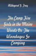 The Camp Fire Girls in the Maine Woods di Hildegard G. Frey edito da Alpha Editions