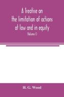 A treatise on the limitation of actions at law and in equity di H. G. Wood edito da Alpha Editions