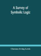A Survey Of Symbolic Logic di Irving Lewis Clarence Irving Lewis edito da Alpha Editions