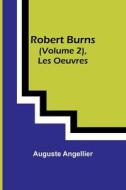 Robert Burns (Vol. 2), Les Oeuvres di Auguste Angellier edito da Alpha Editions