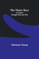 The Motor Boys; or, Chums Through Thick and Thin di Clarence Young edito da Alpha Edition