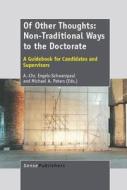 Of Other Thoughts: Non-Traditional Ways to the Doctorate: A Guidebook for Candidates and Supervisors edito da SENSE PUBL