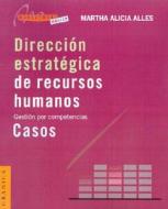 Direccion Estrategica De Recursos Humanos : Casos di Martha Alicia Alles edito da Ediciones Granica Sa