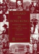Lugard in Hong Kong: Empires, Education and a Governor at Work 1907-1912 di Bernard Mellor edito da HONG KONG UNIV PR