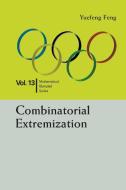 Combinatorial Extremization di Yuefeng Feng edito da WORLD SCIENTIFIC / EAST CHINA NORMAL UNIV PRESS, C