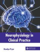 Neurophysiology in Clinical Practice edito da AMERICAN MEDICAL PUBLISHERS