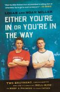 Either You're in or You're in the Way: Two Brothers, Twelve Months, and One Filmmaking Hell-Ride to Keep a Promise to Th di Logan Miller, Noah Miller edito da DEY STREET BOOKS