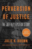 Perversion of Justice: The Jeffrey Epstein Story di Julie K. Brown edito da HARPERLUXE