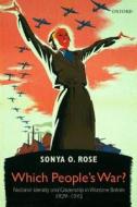 Which People's War?: National Identity and Citizenship in Wartime Britain 1939-1945 di Sonya O. Rose edito da OXFORD UNIV PR